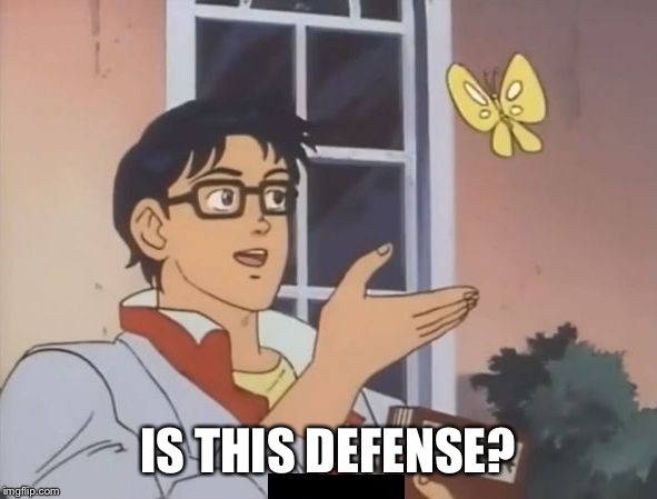 Butterfly meme | IS THIS DEFENSE? | image tagged in butterfly meme | made w/ Imgflip meme maker