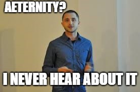 AETERNITY? I NEVER HEAR ABOUT IT | made w/ Imgflip meme maker