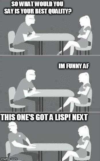 She says she's a funny aff (always hated it when people say "whatever AF" JUST SAY "AS F***" AND BE DONE WITH IT!) | SO WHAT WOULD YOU SAY IS YOUR BEST QUALITY? IM FUNNY AF; THIS ONE'S GOT A LISP! NEXT | image tagged in speed dating,slang,annoying facebook girl | made w/ Imgflip meme maker