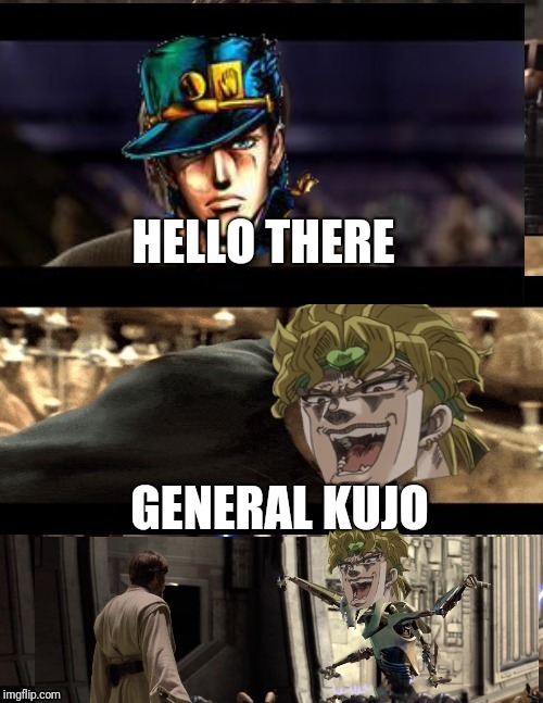 jotoro said hello there!! | HELLO THERE; GENERAL KUJO | image tagged in funny memes,star wars,jojo | made w/ Imgflip meme maker