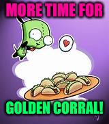MORE TIME FOR GOLDEN CORRAL! | made w/ Imgflip meme maker