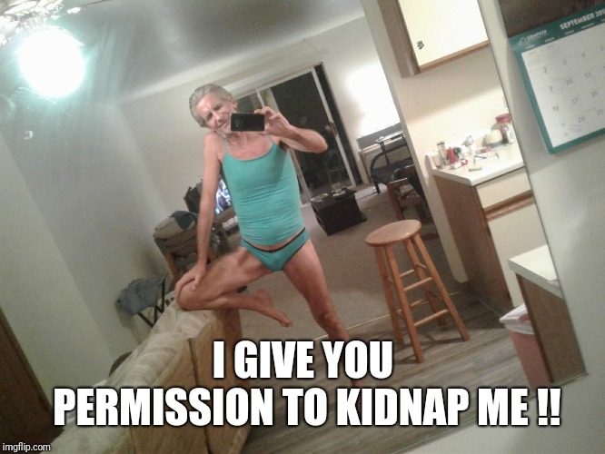 Ever get that feeling your being watched  ?? | I GIVE YOU PERMISSION TO KIDNAP ME !! | image tagged in dirty meme week,panties,skinny,slut,jeffrey | made w/ Imgflip meme maker