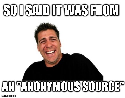 Hysterical Tom | SO I SAID IT WAS FROM AN "ANONYMOUS SOURCE" | image tagged in memes,hysterical tom | made w/ Imgflip meme maker