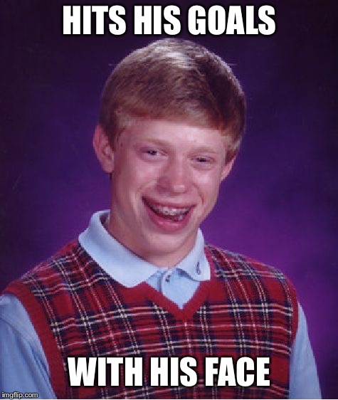 Bad Luck Brian Meme | HITS HIS GOALS; WITH HIS FACE | image tagged in memes,bad luck brian | made w/ Imgflip meme maker