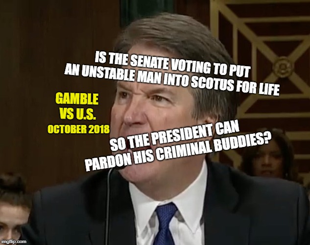 No time to protect women. Just get him in...he agrees. | IS THE SENATE VOTING TO PUT AN UNSTABLE MAN INTO SCOTUS FOR LIFE; GAMBLE VS U.S. SO THE PRESIDENT CAN PARDON HIS CRIMINAL BUDDIES? OCTOBER 2018 | image tagged in women,kavanaugh,scotus,pardon manafort,senate | made w/ Imgflip meme maker