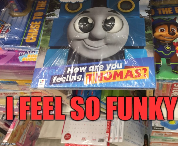 A kid friendly book | I FEEL SO FUNKY | image tagged in meme,funky,thomas the tank engine,thomas the dank engine,eyeball | made w/ Imgflip meme maker
