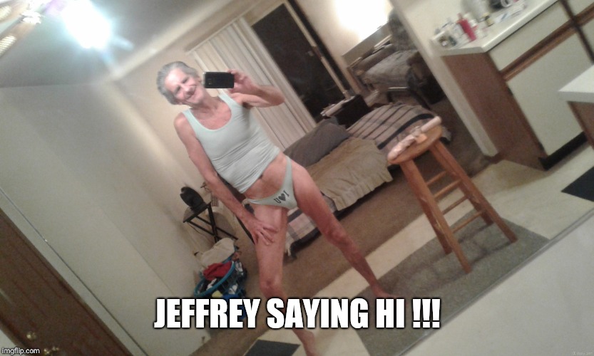 JEFFREY SAYING HI !!! | made w/ Imgflip meme maker