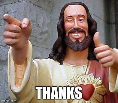 Jesus thanks you | THANKS | image tagged in jesus thanks you | made w/ Imgflip meme maker