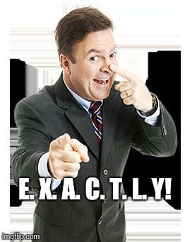 On The Nosey | E. X. A. C. T. L. Y! | image tagged in on the nosey | made w/ Imgflip meme maker