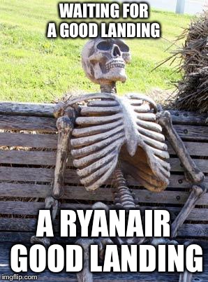 Waiting Skeleton Meme | WAITING FOR A GOOD LANDING; A RYANAIR GOOD LANDING | image tagged in memes,waiting skeleton,aviation | made w/ Imgflip meme maker