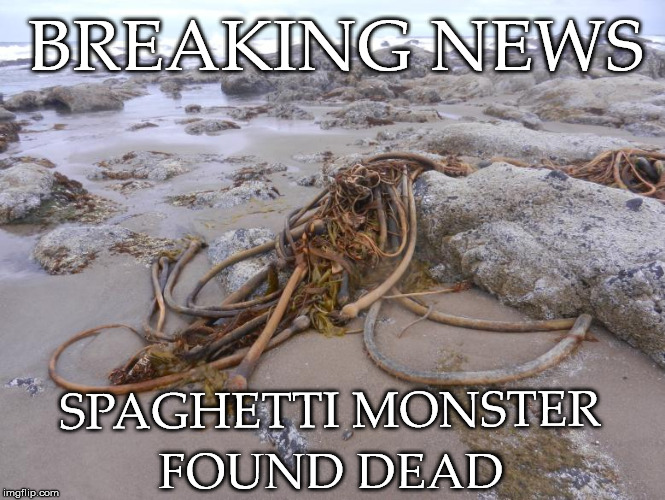 Flying Spaghetti Monster | BREAKING NEWS; SPAGHETTI MONSTER; FOUND DEAD | image tagged in spaghetti,spaghetti monster,spaghettimonster,spaghettimonster dead,spaghettimonster murdered | made w/ Imgflip meme maker