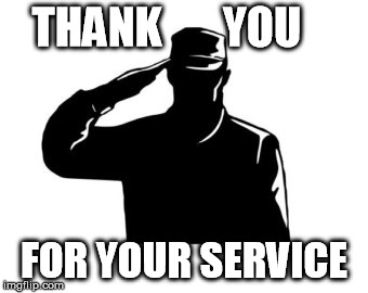 salute  | THANK       YOU; FOR YOUR SERVICE | image tagged in salute | made w/ Imgflip meme maker