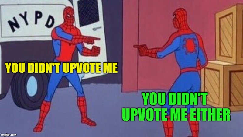 spiderman pointing at spiderman | YOU DIDN'T UPVOTE ME YOU DIDN'T UPVOTE ME EITHER | image tagged in spiderman pointing at spiderman | made w/ Imgflip meme maker