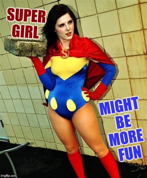 SUPER GIRL MIGHT BE MORE  FUN | made w/ Imgflip meme maker
