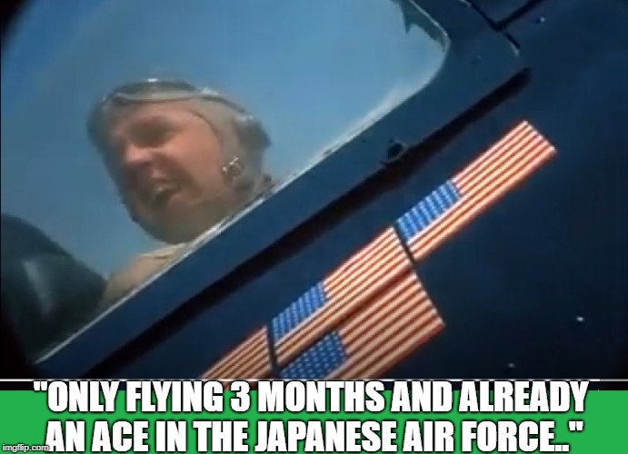 "ONLY FLYING 3 MONTHS AND ALREADY AN ACE IN THE JAPANESE AIR FORCE.." | made w/ Imgflip meme maker