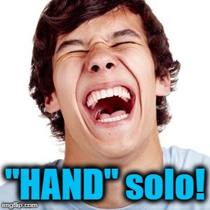 lol | "HAND" solo! | image tagged in lol | made w/ Imgflip meme maker