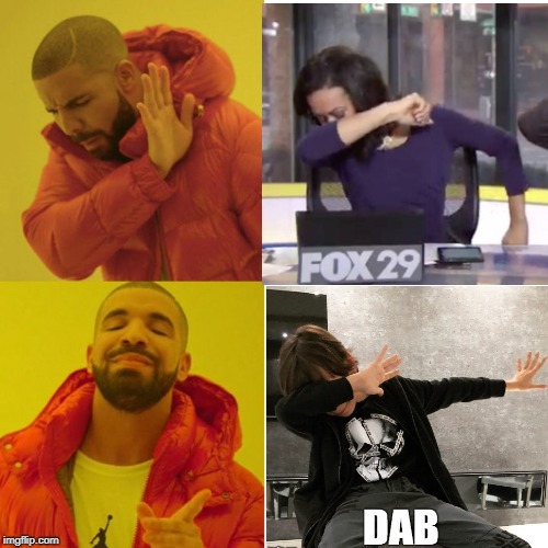 Good Dab and Bad Dab | image tagged in drake meme,dab,dabbing,fox news | made w/ Imgflip meme maker