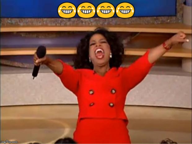 Oprah You Get A Meme | 😂😂😂😂 | image tagged in memes,oprah you get a | made w/ Imgflip meme maker