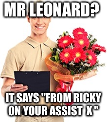 MR LEONARD? IT SAYS "FROM RICKY ON YOUR ASSIST  X " | made w/ Imgflip meme maker