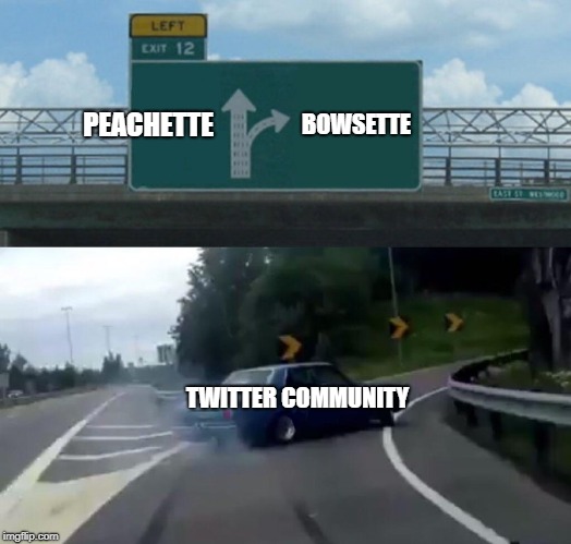 Left Exit 12 Off Ramp | PEACHETTE; BOWSETTE; TWITTER COMMUNITY | image tagged in memes,left exit 12 off ramp | made w/ Imgflip meme maker
