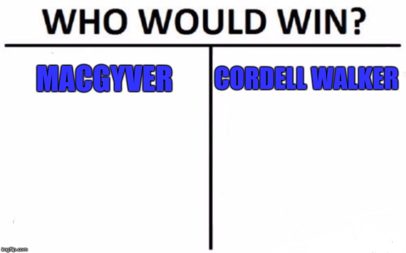 Who Would Win? | MACGYVER; CORDELL WALKER | image tagged in memes,who would win | made w/ Imgflip meme maker