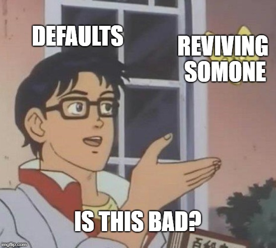 Is This A Pigeon Meme | DEFAULTS REVIVING SOMONE IS THIS BAD? | image tagged in memes,is this a pigeon | made w/ Imgflip meme maker
