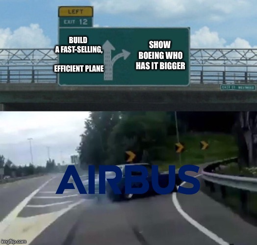 Left Exit 12 Off Ramp Meme | BUILD A FAST-SELLING, EFFICIENT PLANE; SHOW BOEING WHO HAS IT BIGGER | image tagged in memes,left exit 12 off ramp,aviation | made w/ Imgflip meme maker