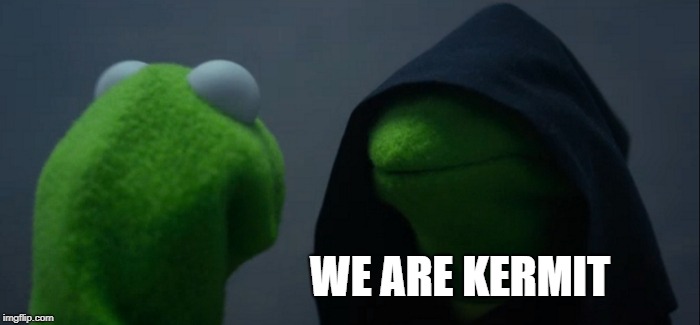 Evil Kermit | WE ARE KERMIT | image tagged in memes,evil kermit | made w/ Imgflip meme maker