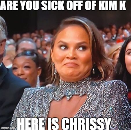 Chrissy Teigen's Cringe Face | ARE YOU SICK OFF OF KIM K; HERE IS CHRISSY | image tagged in chrissy teigen's cringe face | made w/ Imgflip meme maker