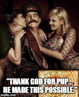 "THANK GOD FOR PUP... HE MADE THIS POSSIBLE." | made w/ Imgflip meme maker
