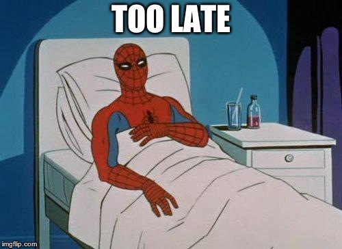 Spiderman Hospital Meme | TOO LATE | image tagged in memes,spiderman hospital,spiderman | made w/ Imgflip meme maker