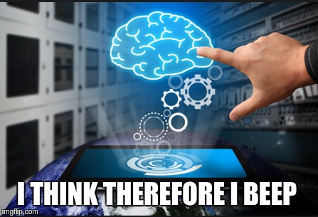 BEEP! | I THINK THEREFORE I BEEP | image tagged in funny memes | made w/ Imgflip meme maker
