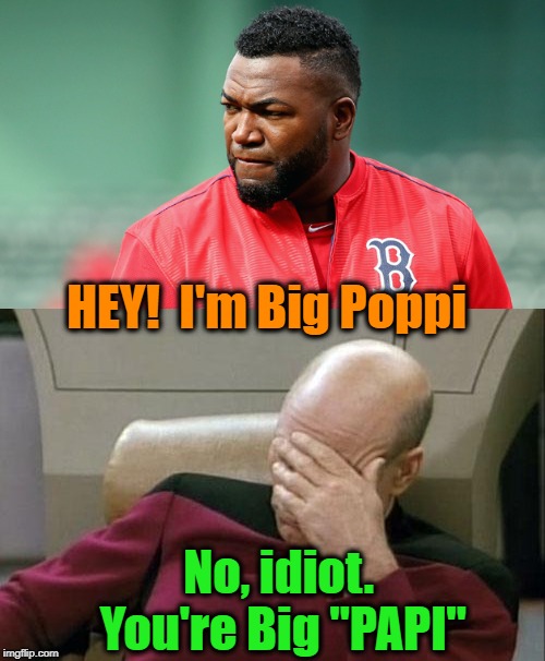 HEY!  I'm Big Poppi No, idiot. You're Big "PAPI" | made w/ Imgflip meme maker