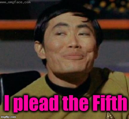 sulu | I plead the Fifth | image tagged in sulu | made w/ Imgflip meme maker