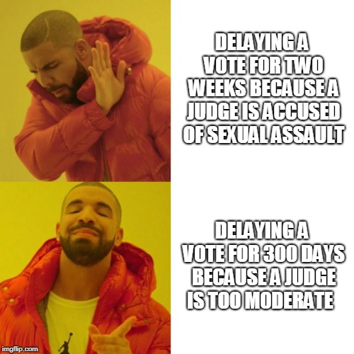 Republicans be like | DELAYING A VOTE FOR TWO WEEKS BECAUSE A JUDGE IS ACCUSED OF SEXUAL ASSAULT; DELAYING A VOTE FOR 300 DAYS BECAUSE A JUDGE IS TOO MODERATE | image tagged in drake blank,kavanaugh,garland,senate,tyranny,naked power grab | made w/ Imgflip meme maker