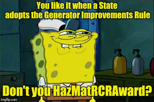 Don't You Squidward Meme | You like it when a State adopts the Generator Improvements Rule Don't you HazMatRCRAward? | image tagged in memes,dont you squidward | made w/ Imgflip meme maker