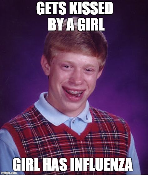 In other words, the girl had the Flu | GETS KISSED BY A GIRL; GIRL HAS INFLUENZA | image tagged in memes,bad luck brian,funny,doctordoomsday180,flu,kiss | made w/ Imgflip meme maker