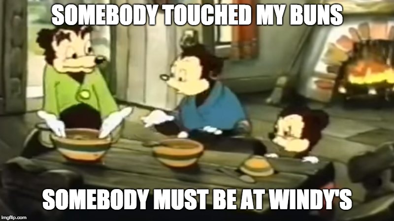 Somebody Toucha my spaghet | SOMEBODY TOUCHED MY BUNS; SOMEBODY MUST BE AT WINDY'S | image tagged in somebody toucha my spaghet | made w/ Imgflip meme maker