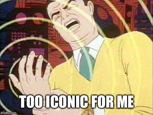 must not fap | TOO ICONIC FOR ME | image tagged in must not fap | made w/ Imgflip meme maker