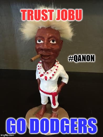 TRUST JOBU; #QANON; GO DODGERS | made w/ Imgflip meme maker