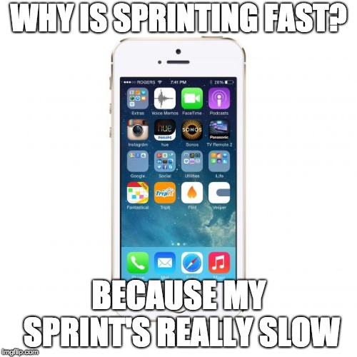iPhone | WHY IS SPRINTING FAST? BECAUSE MY SPRINT'S REALLY SLOW | image tagged in iphone | made w/ Imgflip meme maker