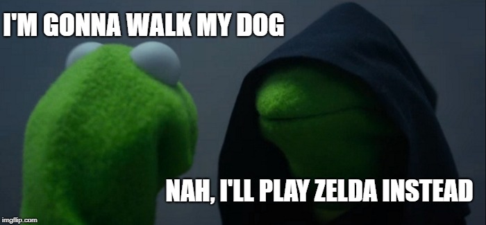 Evil Kermit | I'M GONNA WALK MY DOG; NAH, I'LL PLAY ZELDA INSTEAD | image tagged in memes,evil kermit | made w/ Imgflip meme maker