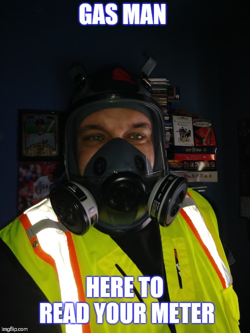 GAS MAN HERE TO READ YOUR METER | GAS MAN; HERE TO READ YOUR METER | image tagged in gas mask,safety first,safety,zombie | made w/ Imgflip meme maker