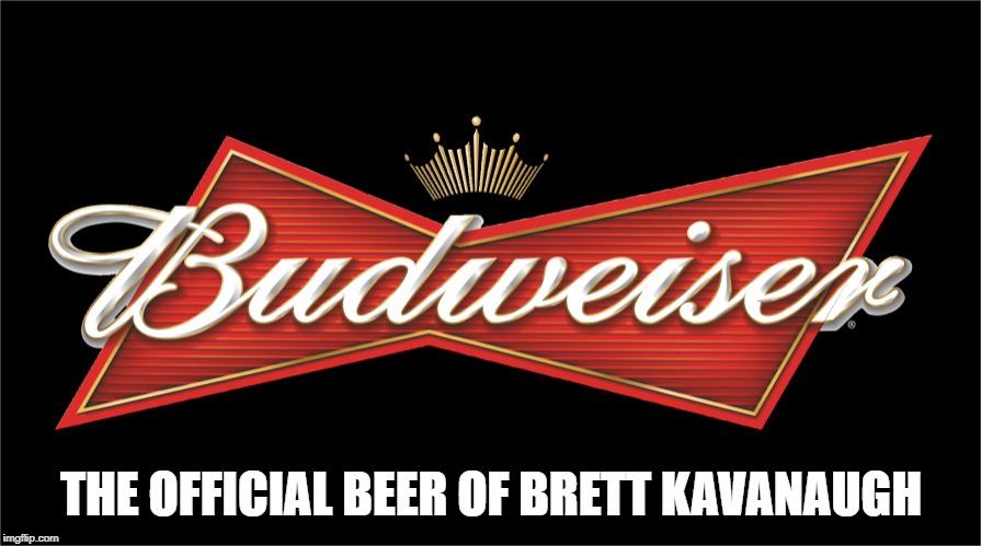 Budweiser | THE OFFICIAL BEER OF BRETT KAVANAUGH | image tagged in budweiser | made w/ Imgflip meme maker