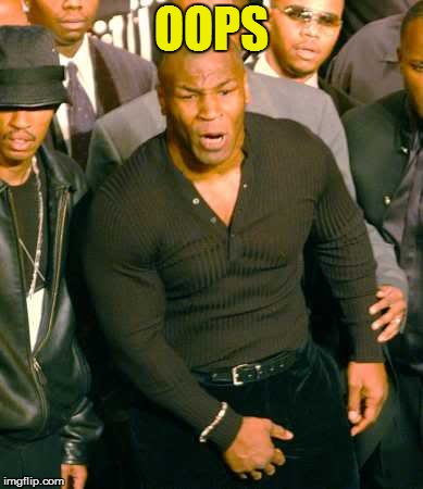 Mike Tyson Crotch Grab | OOPS | image tagged in mike tyson crotch grab | made w/ Imgflip meme maker