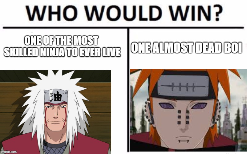 ONE OF THE MOST SKILLED NINJA TO EVER LIVE; ONE ALMOST DEAD BOI | image tagged in naruto shippuden,anime | made w/ Imgflip meme maker