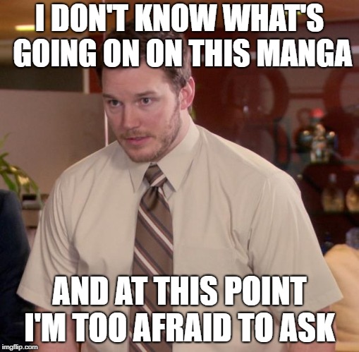 Afraid To Ask Andy Meme | I DON'T KNOW WHAT'S GOING ON ON THIS MANGA; AND AT THIS POINT I'M TOO AFRAID TO ASK | image tagged in memes,afraid to ask andy | made w/ Imgflip meme maker