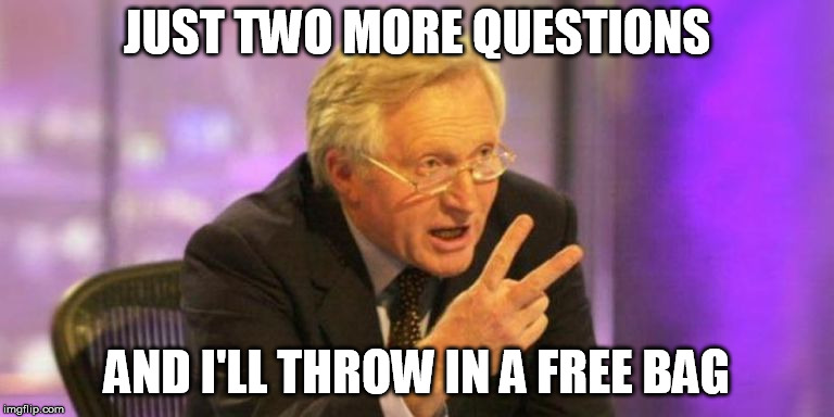 Subway | JUST TWO MORE QUESTIONS; AND I'LL THROW IN A FREE BAG | image tagged in david dimbleby,question time,subway | made w/ Imgflip meme maker