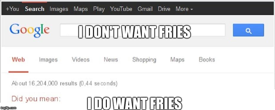 Did You Mean...? | I DON'T WANT FRIES I DO WANT FRIES | image tagged in did you mean | made w/ Imgflip meme maker