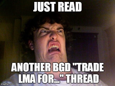 Oh No Meme | JUST READ ANOTHER BGD "TRADE LMA FOR..." THREAD | image tagged in memes,oh no | made w/ Imgflip meme maker
